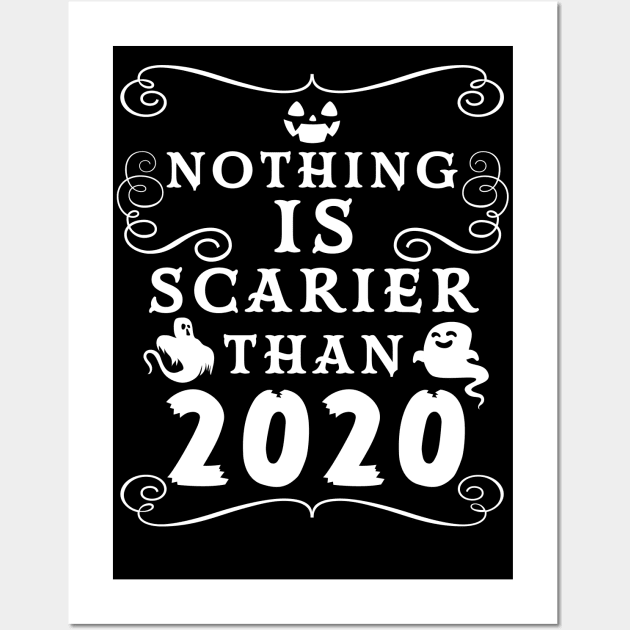 Halloween 2020 / Nothing is Scarier Than 2020 Funny Saying Design Wall Art by OrangeMonkeyArt